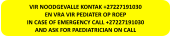 VIR NOODGEVALLE KONTAK +27227191030 EN VRA VIR PEDIATER OP ROEP IN CASE OF EMERGENCY CALL +27227191030 AND ASK FOR PAEDIATRICIAN ON CALL
